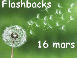 Flashbacks 16 mars