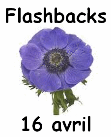 Flashbacks 16 avril